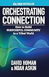Orchestrating Connection: How to Build Purposeful Community in a Tribal World