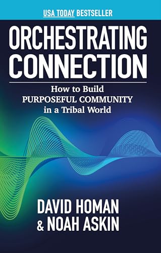 Orchestrating Connection: How to Build Purposeful Community in a Tribal World