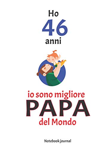 46 anni io sono migliore papa del mondo: 46 anni