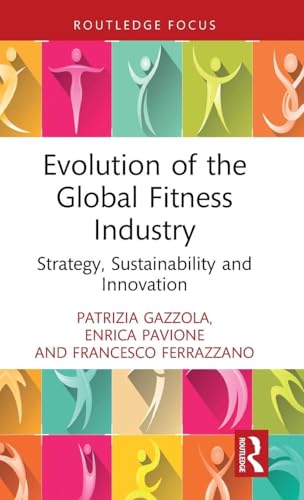 Evolution of the Global Fitness Industry (Routledge Focus on Business and Management)
