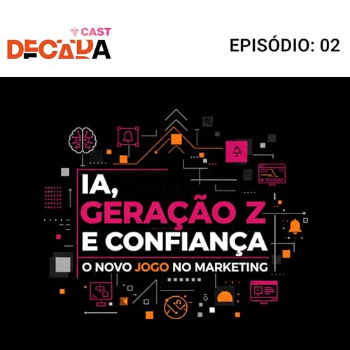 Epis&oacute;dio 2 | 21/11/2025 | IA, gera&ccedil;&atilde;o Z e o novo jogo da confian&ccedil;a no marketing