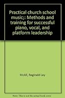 Practical church school music;: Methods and training for successful piano, vocal, and platform leadership B00085SDY2 Book Cover