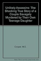 Unlikely Assassins: The Shocking True Story of a Couple Savagely Murdered by Their Own Teenage Daughter 091875125X Book Cover