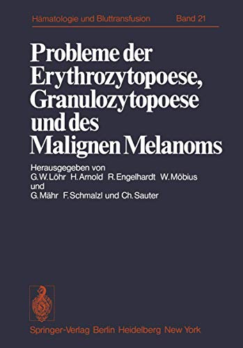 Probleme der Erythrozytopoese, Granulozytopoese und des Malignen Melanoms: Eisenstoffwechsel, Arzneimittelinduzierte Anämien, Malignes Melanom . . . . ... Hämatologie und Bluttransfusion, 21, Band 21)