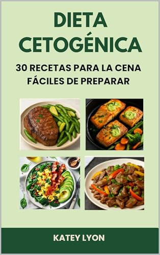 Dieta Cetogénica: 30 Recetas Para La Cena Fáciles De Preparar (Spanish Edition)