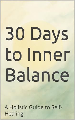30 Days to Inner Balance: A Holistic Guide to Self-Healing (English Edition)