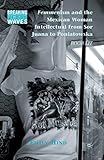 Femmenism and the Mexican Woman Intellectual from Sor Juana to Poniatowska: Boob Lit (Breaking Feminist Waves)