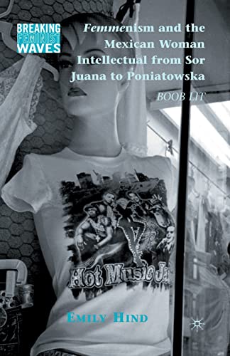 Femmenism and the Mexican Woman Intellectual from Sor Juana to Poniatowska: Boob Lit (Breaking Feminist Waves)