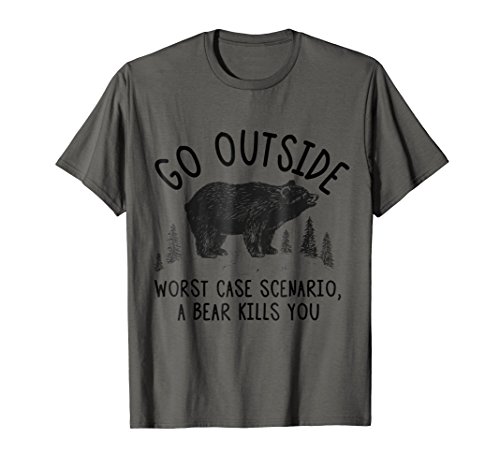 Go Outside Worst Case Scenario a Bear Kills You T Shirt Gift