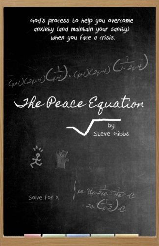 The Peace Equation: God's process to help you overcome anxiety - and maintain your sanity - in a crisis by Steve Gibbs (2016-02-12)