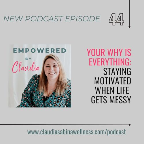 44. Your Why Is Everything: Staying motivated when life gets messy