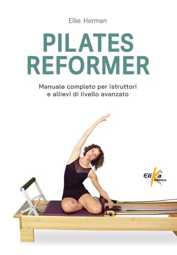 Pilates reformer. 100 idee, esercizi e percorsi motori per le lezioni di danza