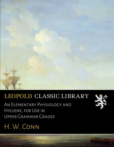 An Elementary Physiology and Hygiene, for Use in Upper Grammar Grades