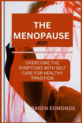 THE MENOPAUSE CODE: OVERCOME THE SYMPTOMS WITH SELF CARE FOR A HEALTHY TRANSITION