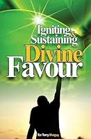 Igniting And Sustaining Divine Favour 1533323720 Book Cover