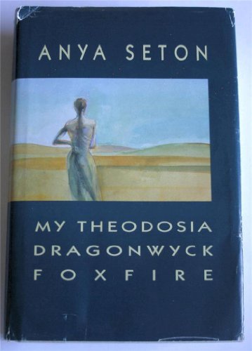 My Theodosia ; Dragonwyck ; Foxfire