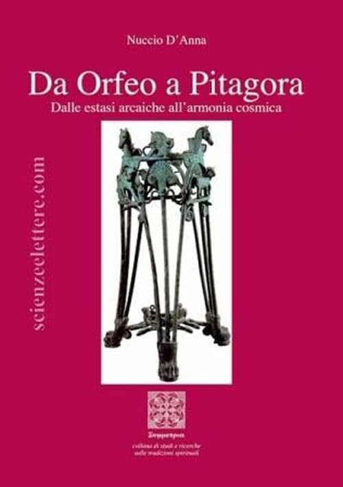 Da Orfeo a Pitagora. Dalle estasi arcaiche all'armonia cosm