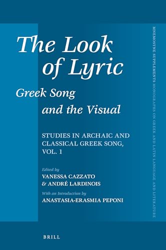 The Look of Lyric: Greek Song and the Visual: Studies in Archaic and Classical Greek Song, vol. 1 (Mnemosyne, Supplements, 391)