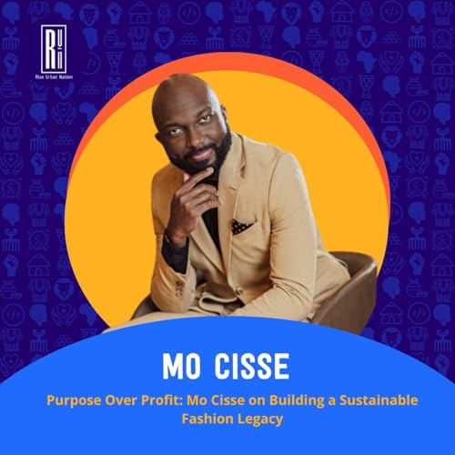 Purpose Over Profit: Mo Cisse on Building a Sustainable Fashion Legacy