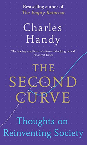 The Second Curve: Thoughts on Reinventing Society (Random House Business Books)