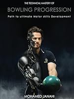 The Technical Mastery of Bowling Progression: Path to Ultimate Motor Skills Development (Bowling Mastery : Unveiling the Harmonious Symphony of ... development , and Flow State on the Lanes) 1963351037 Book Cover