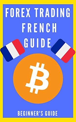 Télécharger The Forex Complete Guide : A Beginner’s Guide Forex Trading : Basics French Guide: Forex for Begin Gratuit