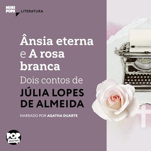 &Acirc;nsia eterna e A rosa branca Audiolibro Por J&uacute;lia Lopes de Almeida arte de portada
