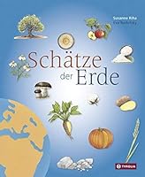 Schätze der Erde: Von Obst bis Gemüse, von Kräutern bis Getreide, von Wasser bis Holz - eine bunte Sammlung wichtiger Schätze unserer Erde 370223487X Book Cover