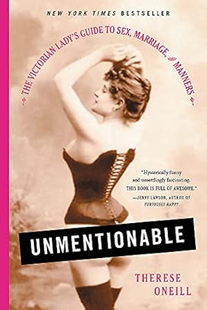 Unmentionable: The Victorian Lady's Guide to Sex, Marriage, and Manners