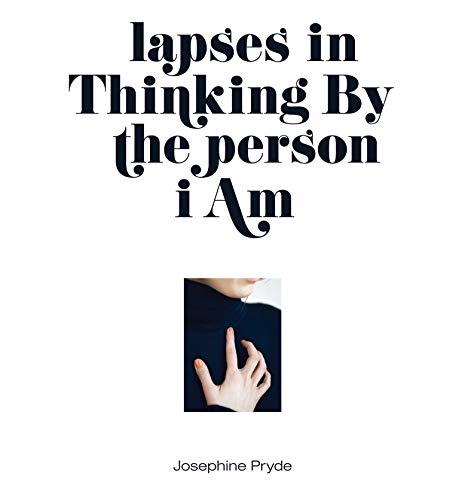 Josephine Pryde: lapses in Thinking By the person i Am (Sternberg Press)