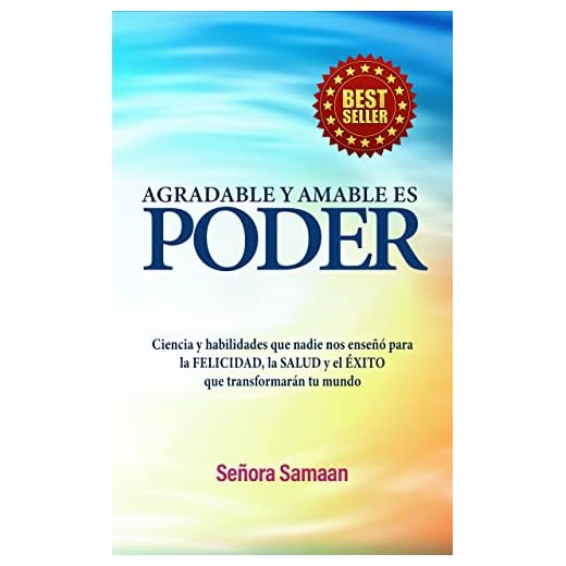 AGRADABLE Y AMABLE ES PODER: Ciencia y habilidades que nadie nos enseñó para la FELICIDAD, la SALUD y el ÉXITO que transformarán tu mundo (Nice and Kind)