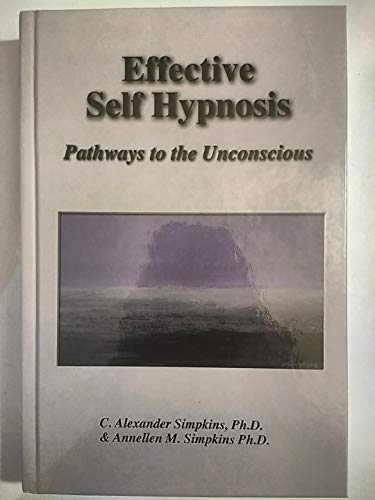 Effective Self Hypnosis : Pathways to the Unconscious