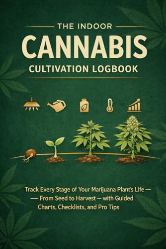 The Indoor Cannabis Cultivation Logbook: Track Every Stage of Your