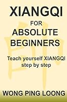 Xiangqi for Absolute Beginners: Teach Yourself Xiangqi Step by Step 9671436218 Book Cover