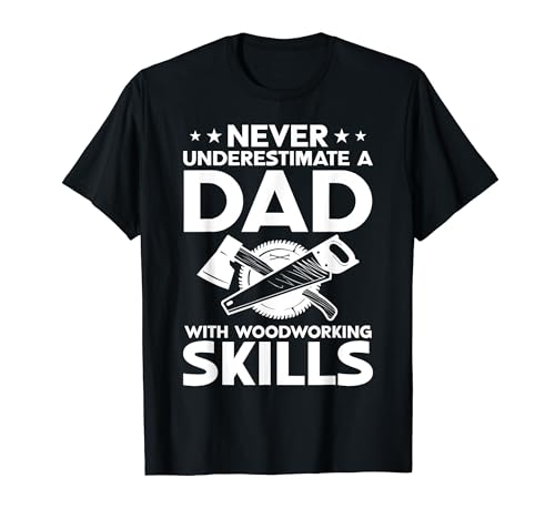 Carpenter - Never Underestimate A Dad With Woodworking Skill Camiseta