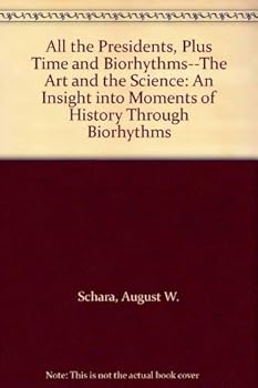 Hardcover All the Presidents, Plus Time and Biorhythms--The Art and the Science: An Insight into Moments of History Through Biorhythms Book