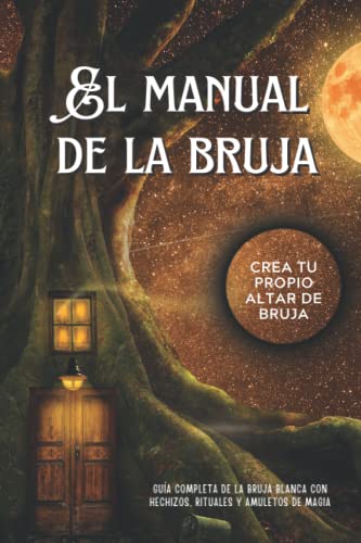 El manual de la bruja: Guía completa de la bruja blanca con hechi...