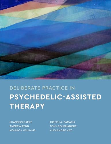 Deliberate Practice in Psychedelic-Assisted Therapy (Essentials of Deliberate Practice Series)