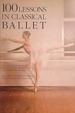 100 Lessons in Classical Ballet: The Eight-Year Program of Leningrad's Vaganova Choreographic School (Limelight)