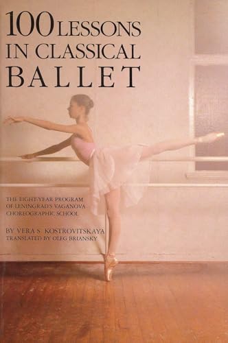 100 Lessons in Classical Ballet: The Eight-Year Program of Leningrad's Vaganova Choreographic School (Limelight)