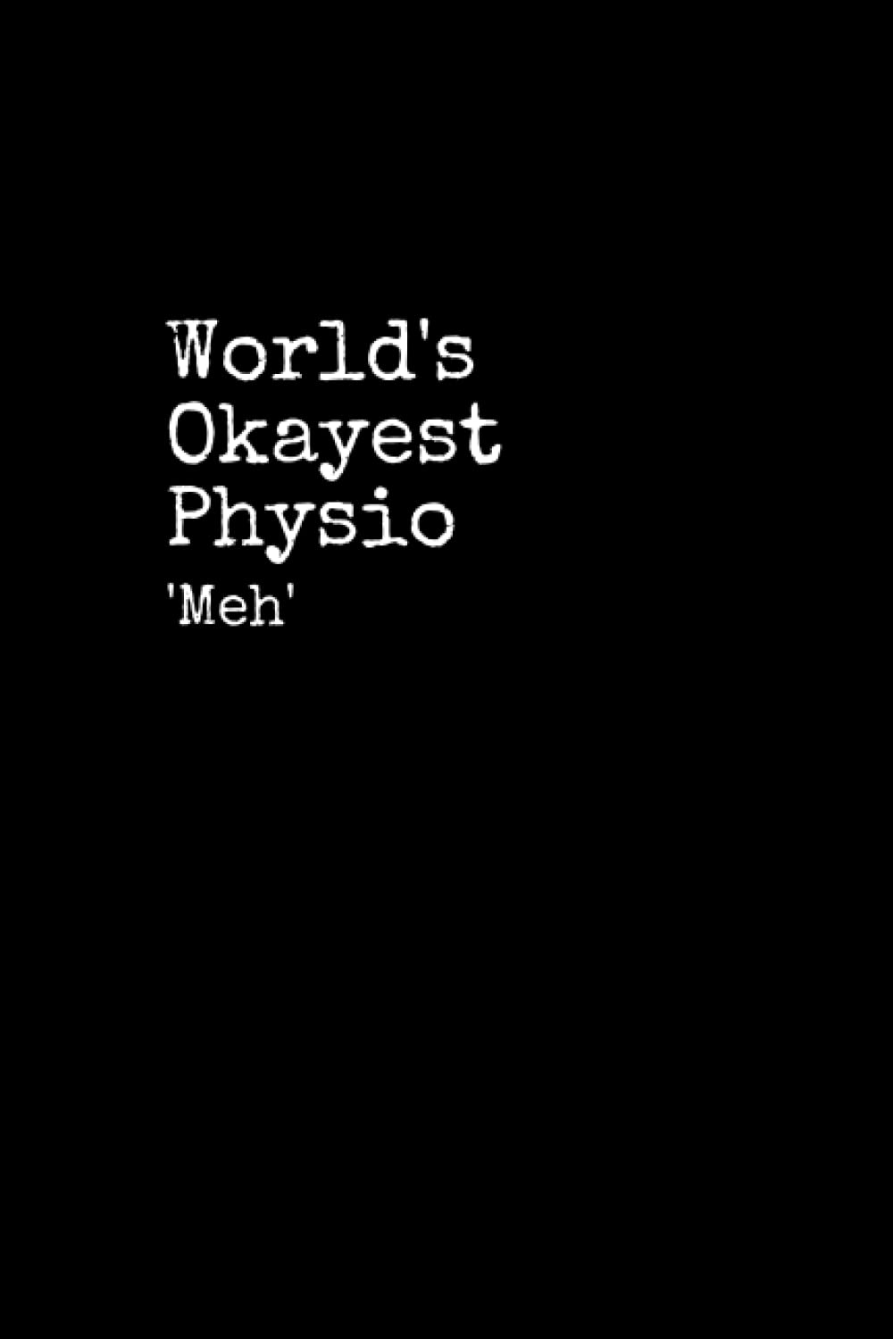 World's Okayest Physio: Physio Notepad, 120 Pages, Physio Journal, Physio Notebook, Diary, Lined Paper, Planner
