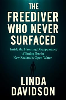 Paperback The Freediver Who Never Surfaced: The Freediver Who Never Surfaced Inside the Haunting Disappearance of Jinting Guo in New Zealand’s Open Water Book