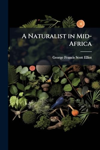 A Naturalist in Mid-Africa: Being an Account of a Journey to the Mountains of the Moon and Tanganyika