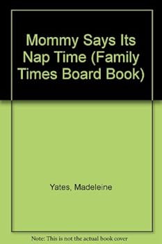 Hardcover Mommy Says Its Nap Time (Family Times Board Book) Book