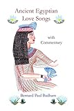Ancient Egyptian Love Songs - with Commentary