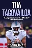 Tua Tagovailoa: The Inspiring Story of One of Football's Star Quarterbacks (Football Biography Books)