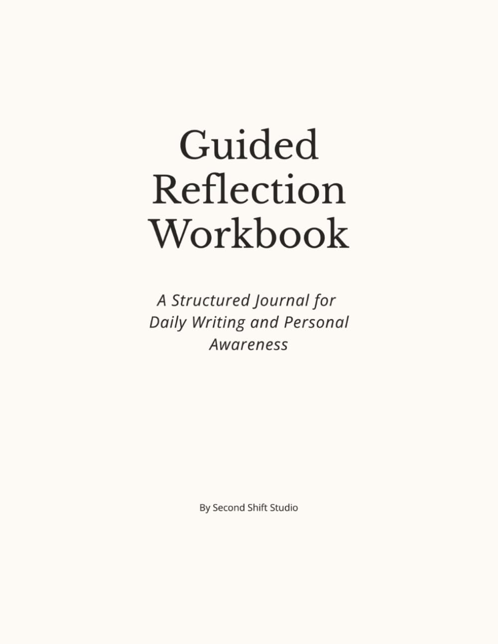 Guided Reflection Workbook: A Structured Journal for Daily Writing and Personal Awareness