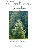 A Tree Named Douglas: A Story For Everyone 1478763604 Book Cover
