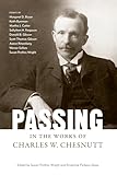 Passing in the Works of Charles W. Chesnutt (Margaret Walker Alexander Series in African American Studies)