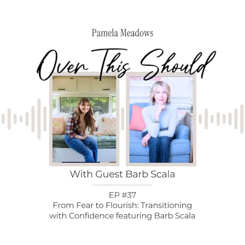 Couverture de From Fear to Flourish: Transitioning with Confidence featuring Barb Scala